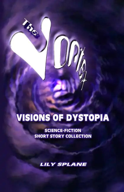 The Vortex: Visions of Dystopia: Science-Fiction Short Story Collection - Paperback