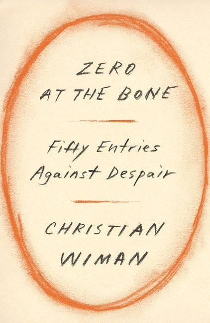 Zero at the Bone: Fifty Entries Against Despair - Hardcover