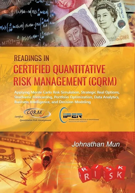 Readings in Certified Quantitative Risk Management (CQRM): Applying Monte Carlo Risk Simulation, Strategic Real Options, Stochastic Forecasting, Portf - Paperback