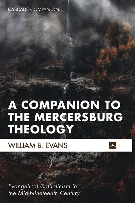 A Companion to the Mercersburg Theology: Evangelical Catholicism in the Mid-Nineteenth Century - Paperback