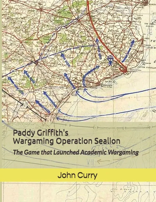 Paddy Griffith's Wargaming Operation Sealion (1940): The Game that Launched Academic Wargaming - Paperback