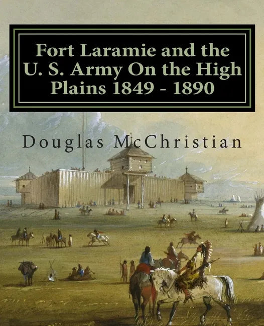 Fort Laramie and the U. S. Army On the High Plains 1849 ? 1890 - Paperback