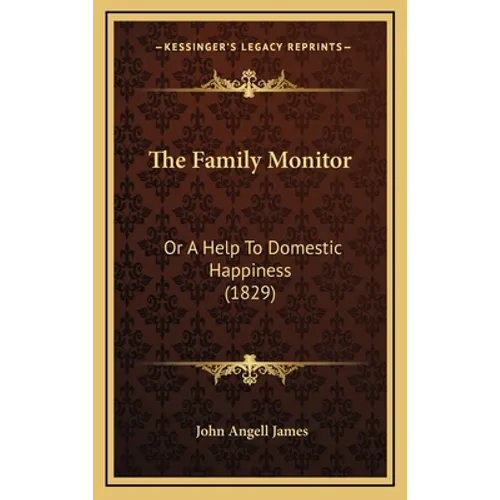 The Family Monitor: Or A Help To Domestic Happiness (1829) - Hardcover