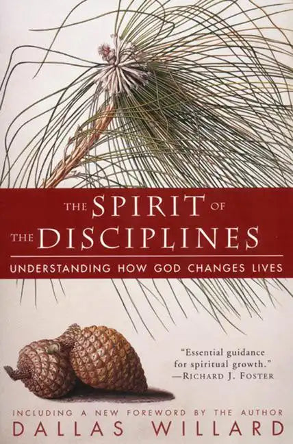The Spirit of the Disciplines - Reissue: Understanding How God Changes Lives - Paperback