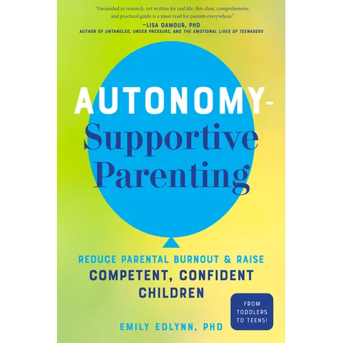Autonomy-Supportive Parenting: Reduce Parental Burnout and Raise Competent, Confident Children - Paperback