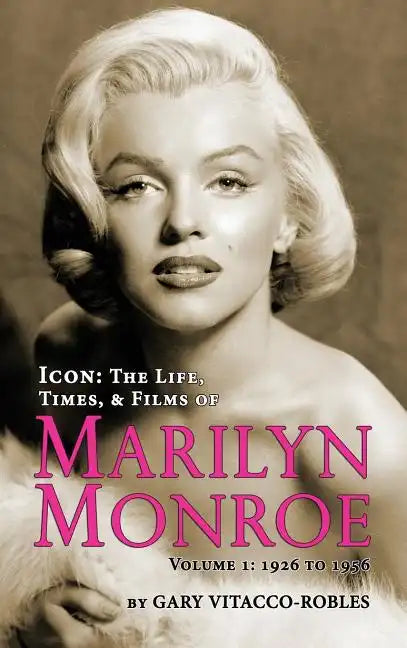 Icon: THE LIFE, TIMES, AND FILMS OF MARILYN MONROE VOLUME 1 - 1926 TO 1956 (hardback) - Hardcover