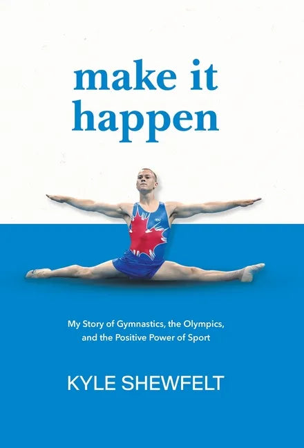 Make It Happen: My Story of Gymnastics, the Olympics, and the Positive Power of Sport - Hardcover