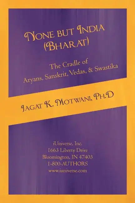 None but India (Bharat) The Cradle of Aryans, Sanskrit, Vedas, & Swastika: Aryan Invasion of India' and 'IE Family of Languages'Re-examined and Rebutt - Paperback