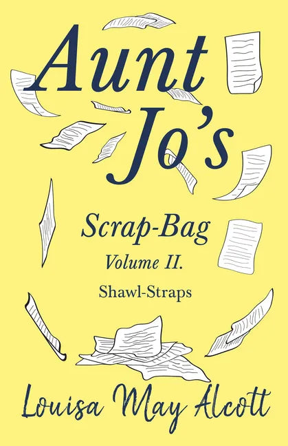 Aunt Jo's Scrap-Bag Volume II;Shawl-Straps - Paperback