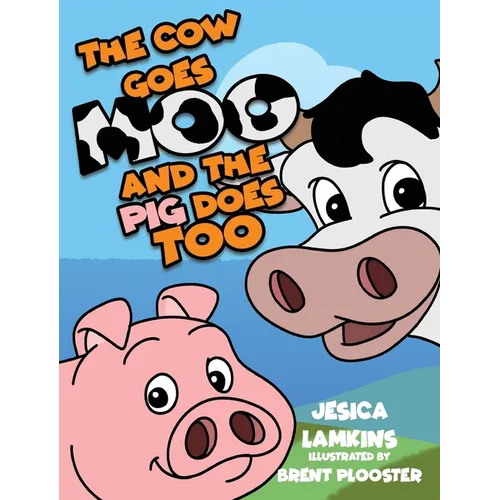 The Cow Goes Moo and the Pig Does Too - Hardcover