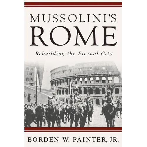 Mussolini's Rome: Rebuilding the Eternal City - Paperback
