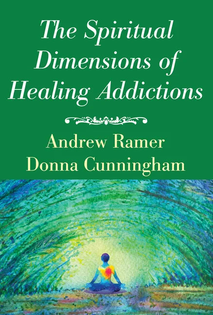The Spiritual Dimensions of Healing Addictions - Paperback