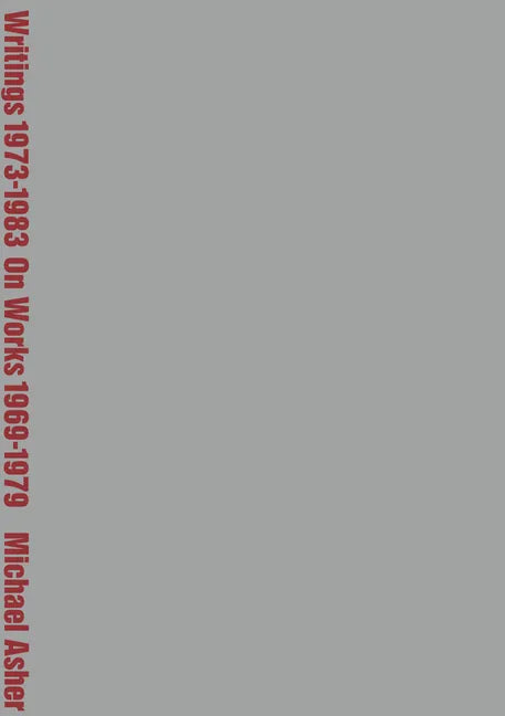 Michael Asher: Writings 1973-1983 on Works 1969-1979 - Paperback