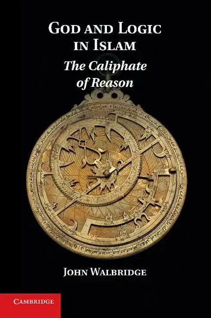 God and Logic in Islam: The Caliphate of Reason - Paperback