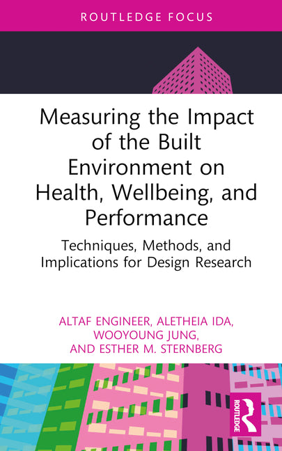 Measuring the Impact of the Built Environment on Health, Wellbeing, and Performance: Techniques, Methods, and Implications for Design Research - Hardcover