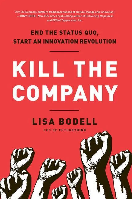 Kill the Company: End the Status Quo, Start an Innovation Revolution - Hardcover