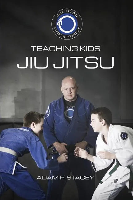 Jiu Jitsu - Teaching Kids: Sharing the Art with the Next Generation - Paperback