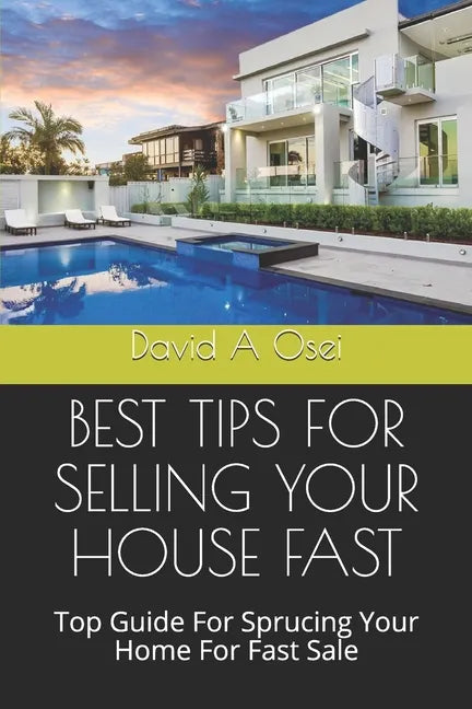 Best Tips for Selling Your House Fast: Top Guide For Sprucing Your Home For Fast Sale - Paperback