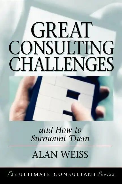 Great Consulting Challenges: And How to Surmount Them - Hardcover