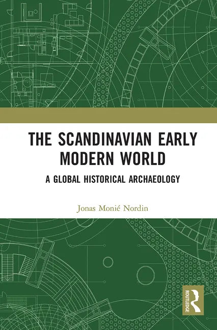 The Scandinavian Early Modern World: A Global Historical Archaeology - Paperback