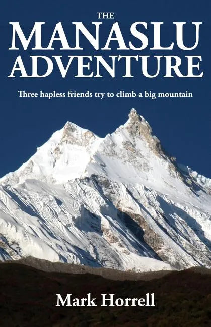 The Manaslu Adventure: Three hapless friends try to climb a big mountain - Paperback
