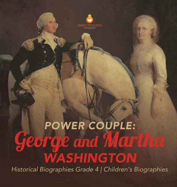 Power Couple: George and Martha Washington Historical Biographies Grade 4 Children's Biographies - Hardcover
