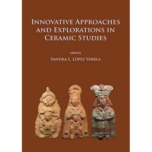 Innovative Approaches and Explorations in Ceramic Studies - Paperback