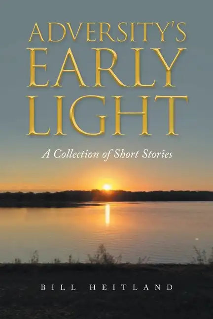 Adversity's Early Light: A Collection of Short Stories - Paperback