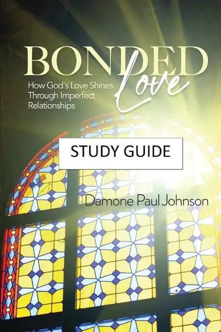 Bonded Love: How God's Love Shines Through Imperfect Relationships - Study Guide - Paperback
