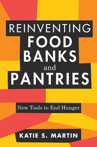 Reinventing Food Banks and Pantries: New Tools to End Hunger - Paperback