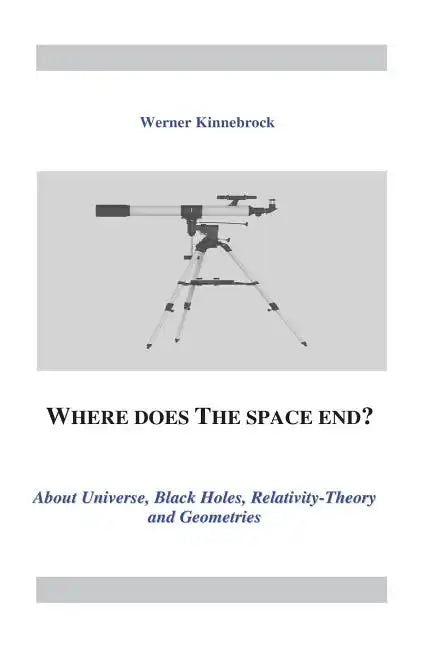Where does the space end?: About Universe, Black Holes, Relativity Theory and Geometries - Paperback