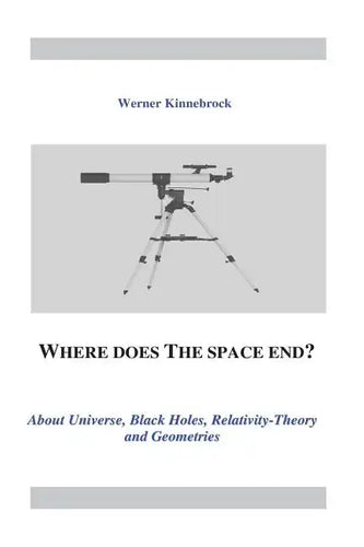 Where does the space end?: About Universe, Black Holes, Relativity Theory and Geometries - Paperback