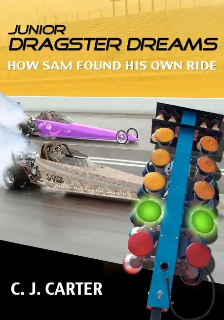 Junior Dragster Dreams: How Sam Found His Own Ride - Paperback