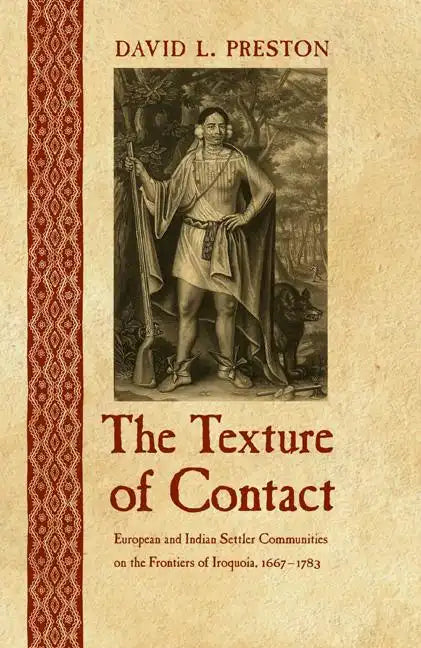 The Texture of Contact: European and Indian Settler Communities on the Frontiers of Iroquoia, 1667-1783 - Paperback