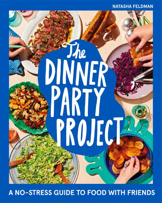 The Dinner Party Project: A No-Stress Guide to Food with Friends - Hardcover