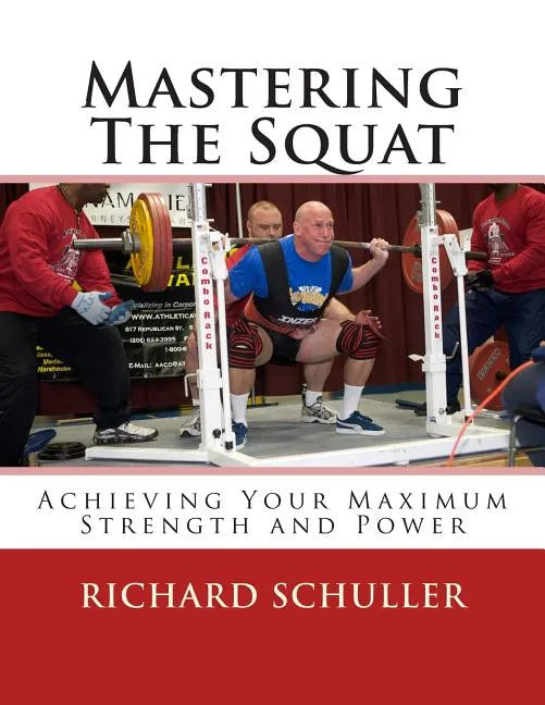 Mastering The Squat: : Achieving Your Maximum Strength and Power - Paperback