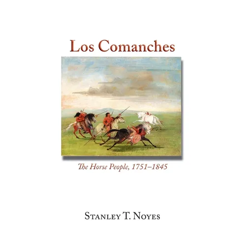 Los Comanches: The Horse People, 1751-1845 - Hardcover