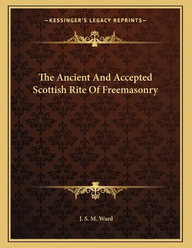 The Ancient And Accepted Scottish Rite Of Freemasonry - Paperback