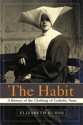 The Habit: A History of the Clothing of Catholic Nuns - Paperback