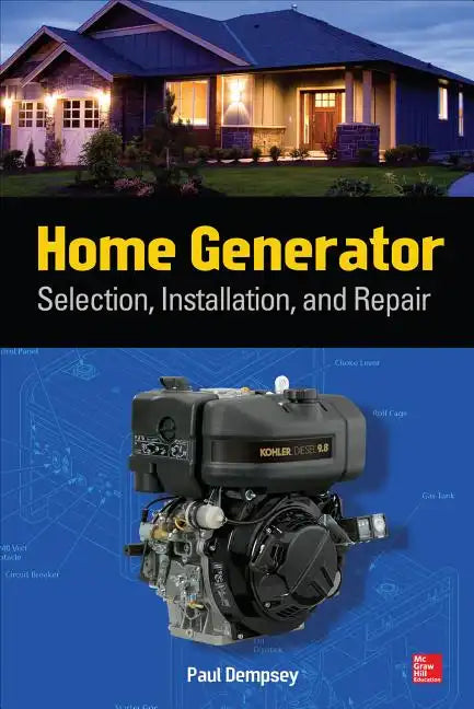 Home Generator: Selection, Installation, and Repair - Paperback