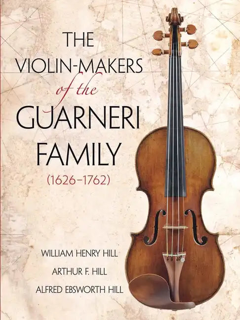 The Violin-Makers of the Guarneri Family (1626-1762) - Paperback