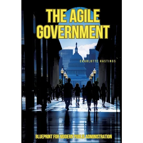 The Agile Government: Blueprint for Modern Public Administration - Paperback
