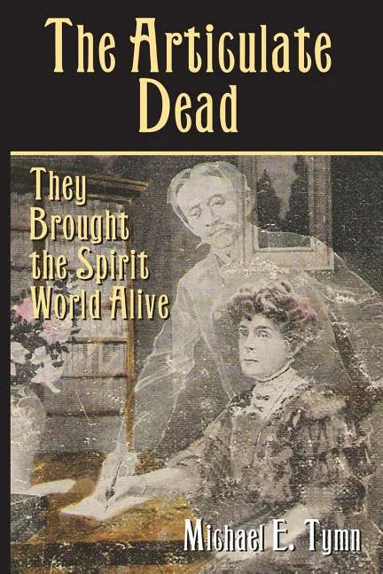 The Articulate Dead: They Brought the Spirit World Alive - Paperback