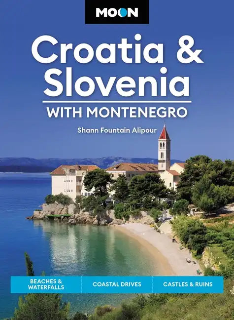 Moon Croatia & Slovenia: With Montenegro: Beaches & Waterfalls, Coastal Drives, Castles & Ruins - Paperback