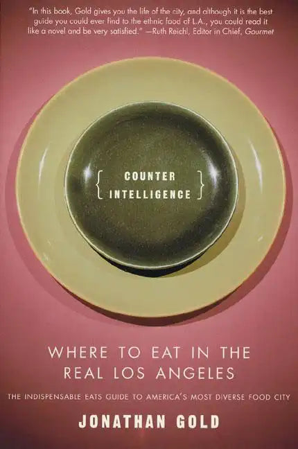 Counter Intelligence: Where to Eat in the Real Los Angeles - Paperback