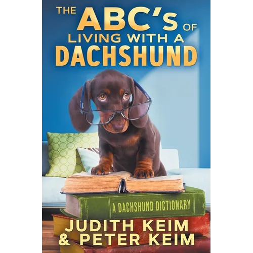 The ABC's of Living With A Dachshund: A Dachshund Dictionary - Paperback