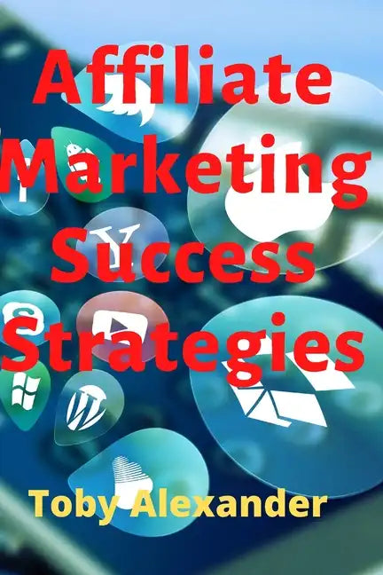 Affiliate Marketing Success Strategies - Paperback
