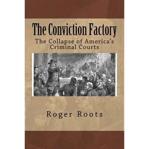 The Conviction Factory: The Collapse of America's Criminal Courts - Paperback