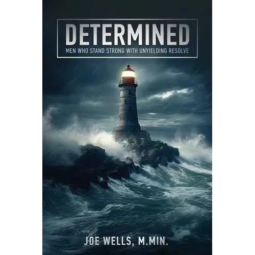 Determined: Men Who Stand Strong With Unyielding Resolve - Paperback