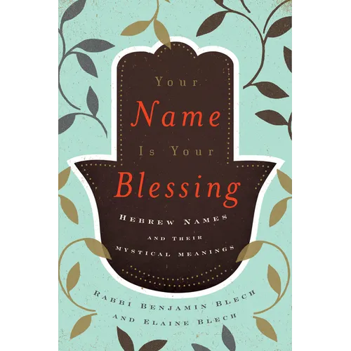 Your Name Is Your Blessing: Hebrew Names and Their Mystical Meanings - Paperback